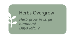 Herbs Overgrow During this event, the herb type listed will grow in large quantities if they are in season. If they are not in season, a greenhouse can be used.