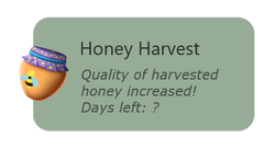 Honey Harvest During this event, any honey you get from using a bug net to capture a bee, or harvesting a beehive will increase in quality, often yielding a master quality level honey.