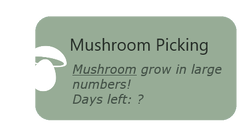 Mushroom Picking During this event, the mushroom type listed will grow in large numbers if they are in season. A greenhouse can be used with a mushroom log if they are not in season.