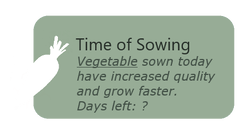 Time of Sowing During this event, the vegetable type listed, when planted, will yield a better-quality product when harvested and grow faster than normal. If they are out of season, a greenhouse can be used.